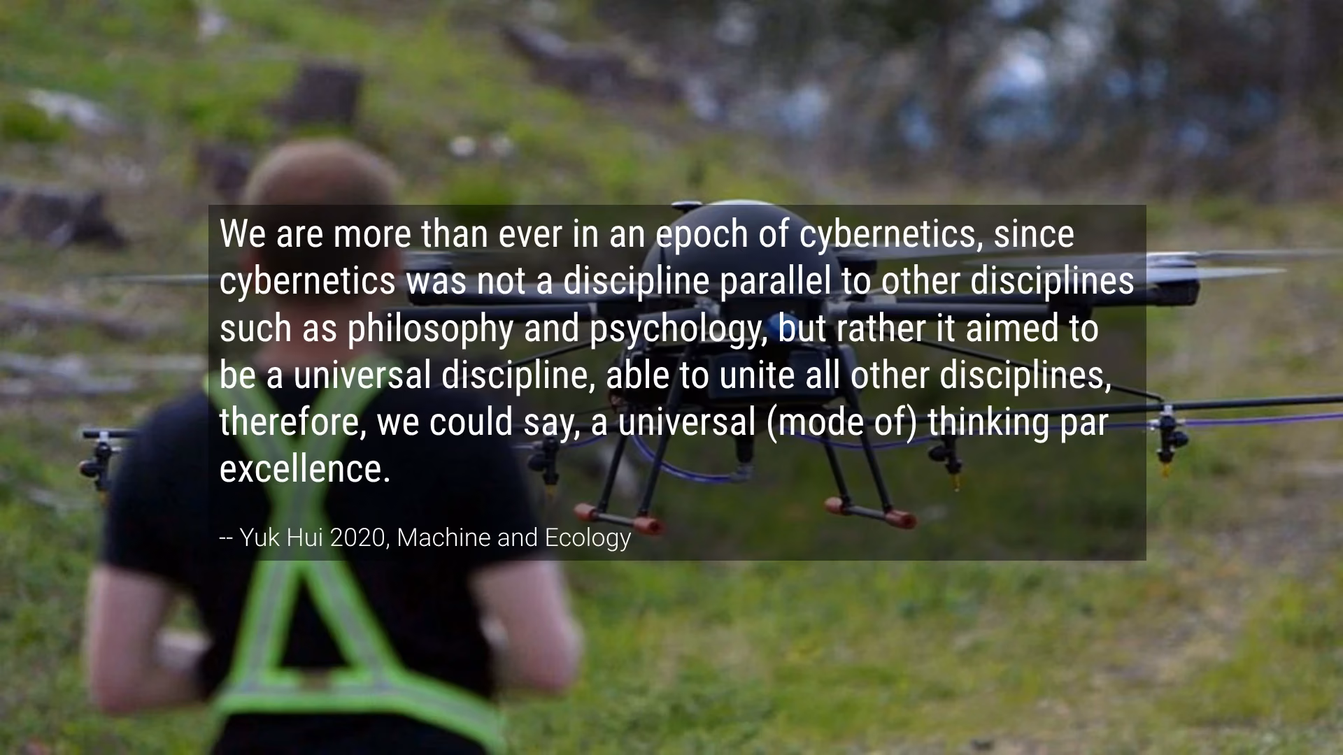 Yuk Hui — cybernetics as a universal mode of thinking